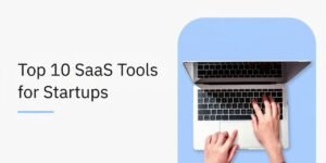 Top SaaS Tools for Startups