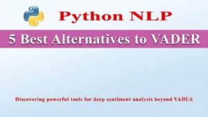 5 Best Alternatives to VADER for Sentiment Analysis