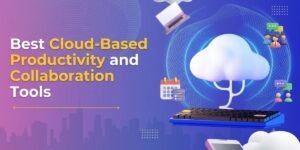Best Cloud-Based Productivity and Collaboration Tools