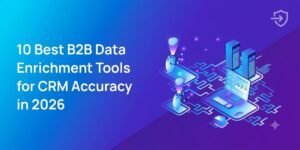 10 Best B2B Data Enrichment Tools for CRM Accuracy in 2026