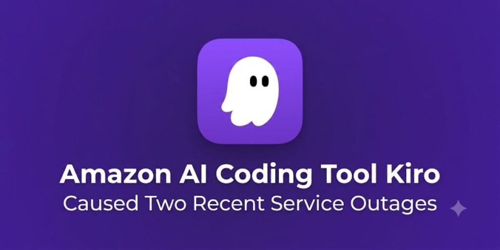 Amazon AI Coding Tool Kiro Caused Two Recent Service Outages​