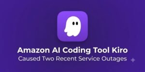 Amazon AI Coding Tool Kiro Caused Two Recent Service Outages​