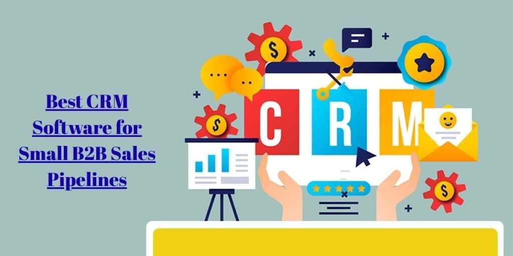 Best CRM Software for Small B2B Sales Pipelines