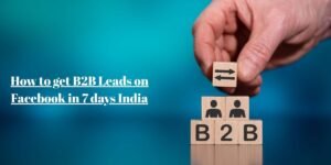 How to get B2B Leads on Facebook in 7 days India
