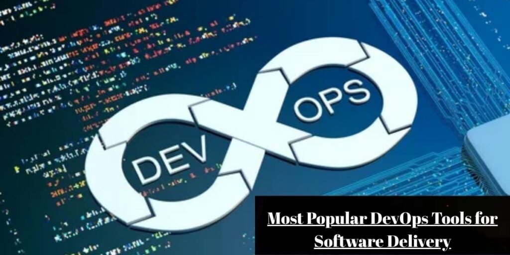 Most Popular DevOps Tools for Software Delivery